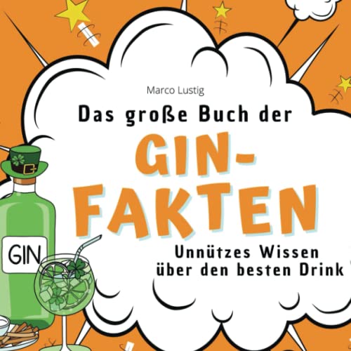 Das große Buch der Gin-Fakten: Unnützes Wissen über den besten Drink von 27 Amigos