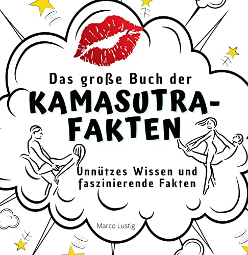 Das große Buch der Kamasutra-Fakten: Unnützes Wissen und faszinierende Fakten von 27 Amigos