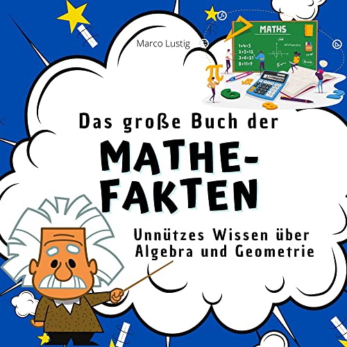 Das große Buch der Mathe-Fakten: Unnützes Wissen über Algebra und Geometrie von 27 Amigos