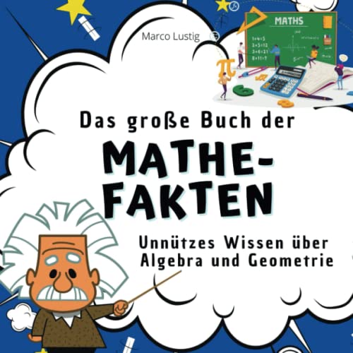 Das große Buch der Mathe-Fakten: Unnützes Wissen über Algebra und Geometrie