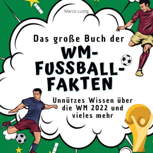 Das große Buch der WM-Fußball-Fakten: Unnützes Wissen über die WM 2022 und vieles mehr von 27 Amigos