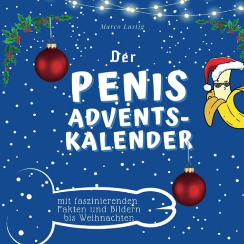 Der Penis-Adventskalender: mit faszinierenden Fakten und Bildern bis Weihnachten von 27 Amigos