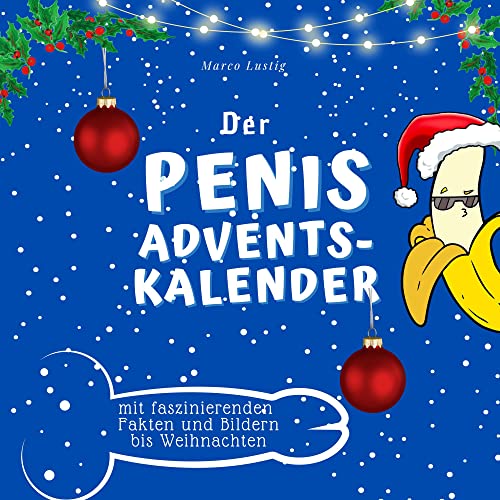 Der Penis-Adventskalender: mit faszinierenden Fakten und Bildern bis Weihnachten von 27 Amigos