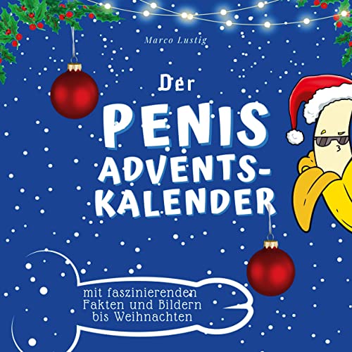 Der Penis-Adventskalender: mit faszinierenden Fakten und Bildern bis Weihnachten von 27Amigos