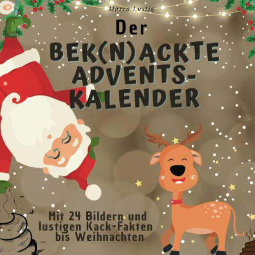 Der bek(n)ackte Adventskalender: Mit 24 Bildern und lustigen Kack-Fakten bis Weihnachten von 27 Amigos