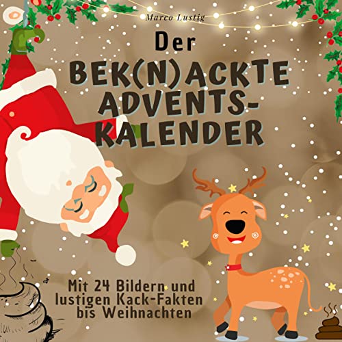 Der bek(n)ackte Adventskalender: Mit 24 Bildern und lustigen Kack-Fakten bis Weihnachten von 27Amigos
