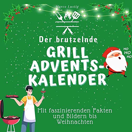Der brutzelnde Grill-Adventskalender: Mit faszinierenden Fakten und Bildern bis Weihnachten von 27Amigos