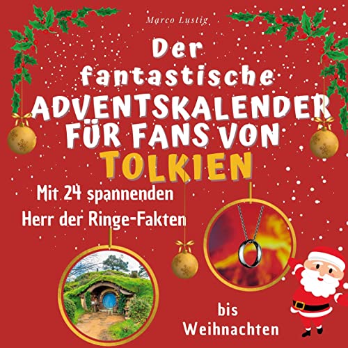 Der fantastische Adventskalender für Fans von Tolkien: Mit 24 spannenden Herr der Ringe-Fakten bis Weihnachten Der fantastische Adventskalender für Fans von Tolkien: Mit 24 spannenden Herr der Ringe-Fakten bis Weihnachten