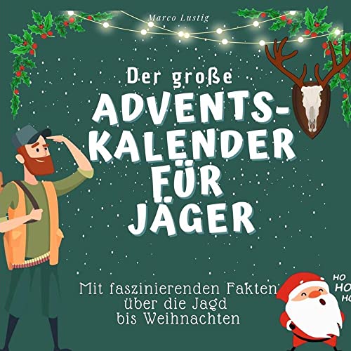 Der grosse Adventskalender für Jäger: Mit faszinierenden Fakten über die Jagd bis Weihnachten von 27Amigos