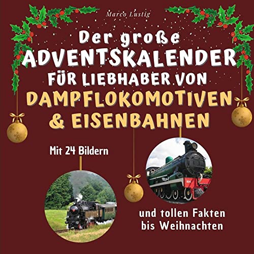 Der große Adventskalender für Liebhaber von Dampflokomotiven & Eisenbahnen: Mit 24 tollen Bildern und tollen Fakten bis Weihnachten von 27Amigos