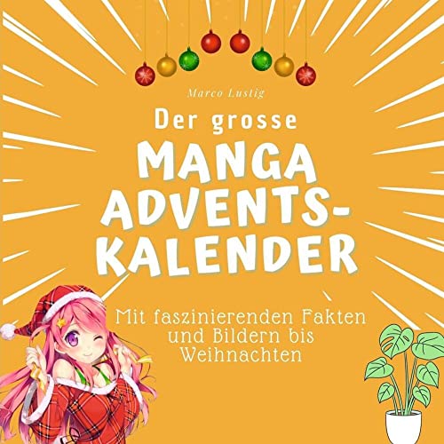 Der grosse Manga-Adventskalender: Mit faszinierenden Fakten und Bildern bis Weihnachten Der grosse Manga-Adventskalender: Mit faszinierenden Fakten und Bildern bis Weihnachten