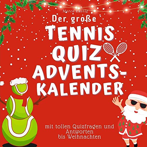 Der große Tennisquiz-Adventskalender: mit tollen Quizfragen und Antworten bis Weihnachten Der große Tennisquiz-Adventskalender: mit tollen Quizfragen und Antworten bis Weihnachten