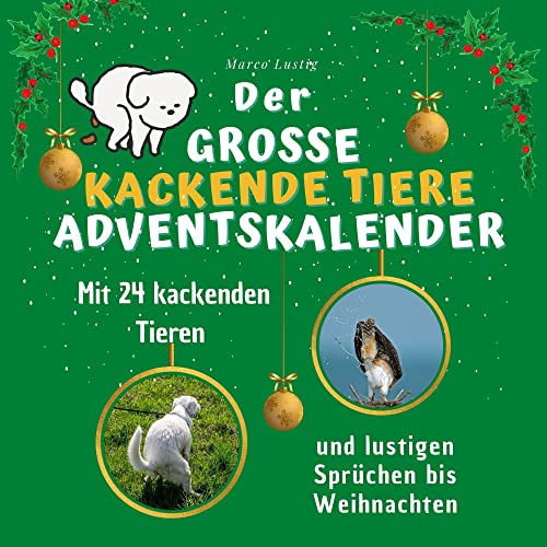 Der grosse kackende Tiere-Adventskalender: Mit 24 kackenden Tieren und lustigen Sprüchen bis Weihnachten