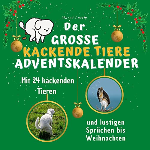 Der grosse kackende Tiere-Adventskalender: Mit 24 kackenden Tieren und lustigen Sprüchen bis Weihnachten Der grosse kackende Tiere-Adventskalender: Mit 24 kackenden Tieren und lustigen Sprüchen bis Weihnachten