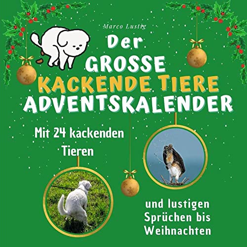 Der grosse kackende Tiere-Adventskalender: Mit 24 kackenden Tieren und lustigen Sprüchen bis Weihnachten Der grosse kackende Tiere-Adventskalender: Mit 24 kackenden Tieren und lustigen Sprüchen bis Weihnachten