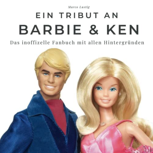 Ein Tribut an Barbie & Ken: Das inoffizelle Fanbuch mit allen Hintergründen von 27 Amigos