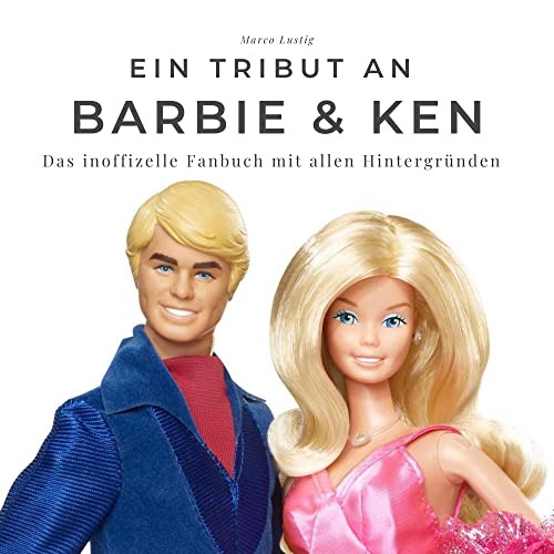 Ein Tribut an Barbie & Ken: Das inoffizelle Fanbuch mit allen Hintergründen Ein Tribut an Barbie & Ken: Das inoffizelle Fanbuch mit allen Hintergründen von 27 Amigos