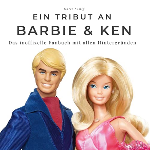 Ein Tribut an Barbie & Ken: Das inoffizelle Fanbuch mit allen Hintergründen