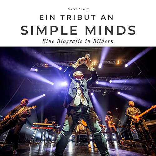 Ein Tribut an Simple Minds: Eine Biografie in Bildern von 27 Amigos