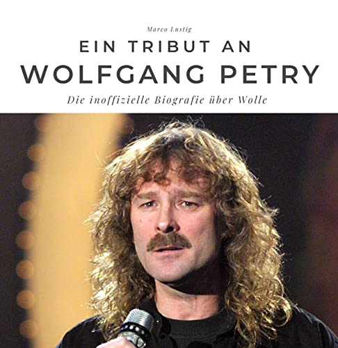 Ein Tribut an Wolfgang Petry: Die inoffizielle Biografie über Wolle