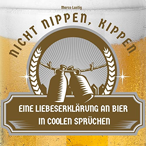 Nicht nippen, kippen: Eine Liebeserklärung an Bier in coolen Sprüchen