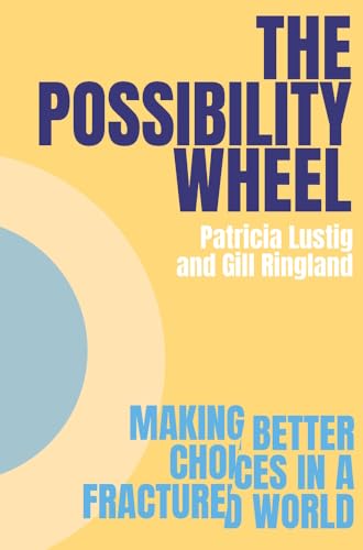 The Possibility Wheel: Making Better Choices in a Fractured World von Triarchy Press