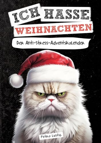 Ich hasse Weihnachten!: Der Anti-Stress-Adventskalender