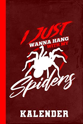 Kalender I Just Wanna Hang With My Spiders: Spinnenfreunde Geschenk I 120 Seiten I 1 Woche 1 Seite I A5 I Vogelspinne I Spinnentiere (Exotische Vogelspinnen, Band 1)