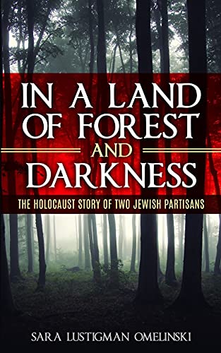 In a Land of Forest and Darkness: The Holocaust Story of two Jewish Partisans (Holocaust Survivor Memoirs World War II)