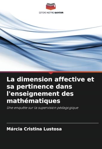 La dimension affective et sa pertinence dans l'enseignement des mathématiques: Une enquête sur la supervision pédagogique von Editions Notre Savoir