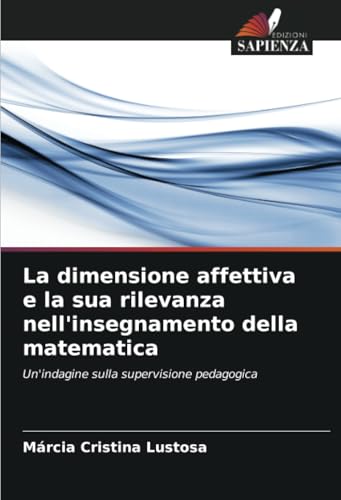 La dimensione affettiva e la sua rilevanza nell'insegnamento della matematica: Un'indagine sulla supervisione pedagogica von Edizioni Sapienza