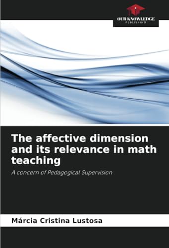 The affective dimension and its relevance in math teaching: A concern of Pedagogical Supervision von Our Knowledge Publishing