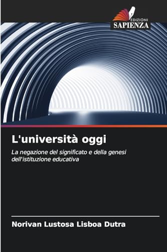 L'università oggi: La negazione del significato e della genesi dell'istituzione educativa von Edizioni Sapienza