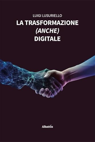 La trasformazione (anche) digitale (Nuove voci. I saggi) von Gruppo Albatros Il Filo