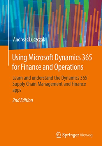 Using Microsoft Dynamics 365 for Finance and Operations: Learn and understand the Dynamics 365 Supply Chain Management and Finance apps von Springer Vieweg
