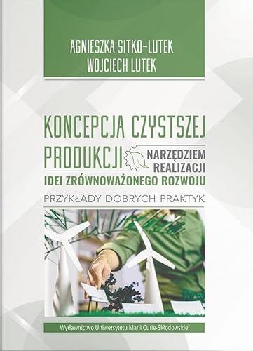 Koncepcja Czystszej Produkcji narzędziem realizacji idei zrównoważonego rozwoju: Przykłady dobrych praktyk von UMCS