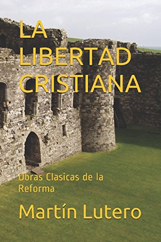 LA LIBERTAD CRISTIANA: Obras Clasicas de la Reforma von Independently published