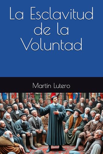 La Esclavitud de la Voluntad von Independently published