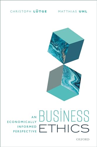 Business Ethics: An Economically Informed Perspective von Oxford University Press