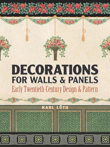 Decorations for Walls and Panels: Early Twentieth-Century Design and Pattern von Dover Publications
