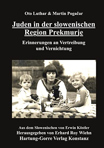 Juden in der slowenischen Region Prekmurje: Erinnerungen an Vertreibung und Vernichtung von Hartung-Gorre