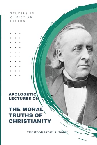Apologetic Lectures on the Moral Truths of Christianity