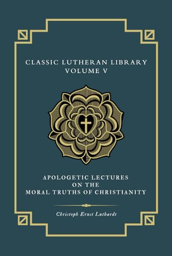 Apologetic Lectures on the Moral Truths of Christianity Apologetic Lectures on the Moral Truths of Christianity von Just and Sinner Publications