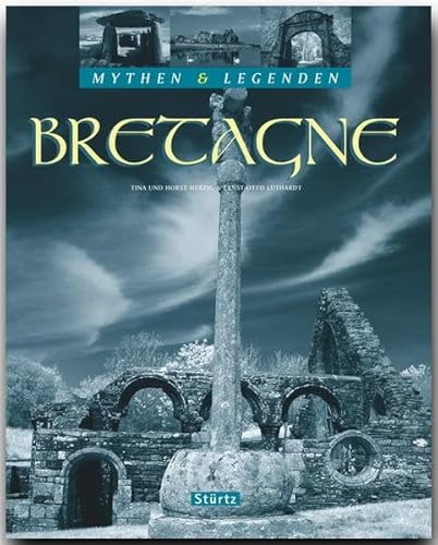 BRETAGNE - Mythen & Legenden: Ein hochwertiger Fotoband mit über 190 Bildern auf 128 Seiten - STÜRTZ Verlag