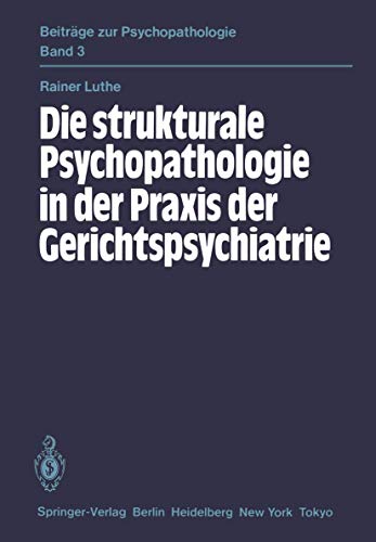 Die Strukturale Psychopathologie in der Praxis der Gerichtspsychiatrie (Beiträge zur Psychopathologie, 3, Band 3) von Springer