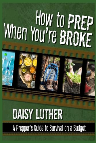 How to Prep When You're Broke: A Prepper's Guide to Survival on a Budget von Banned Books Publishing