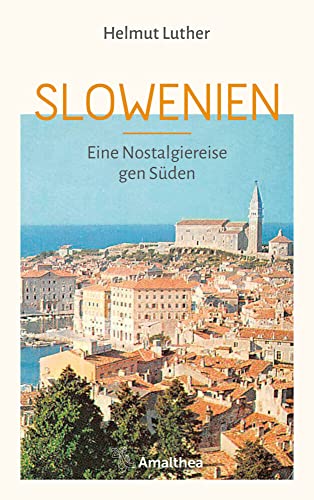 Slowenien: Eine Nostalgiereise gen Süden von Amalthea Signum