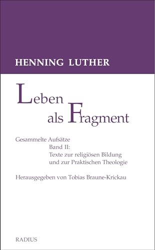 Leben als Fragment, Bd. 2: Gesammelte Aufsätze: Texte zur religiösen Bildung und zur Praktischen Theologie von Radius
