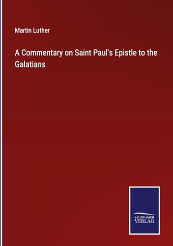 A Commentary on Saint Paul's Epistle to the Galatians von Salzwasser Verlag