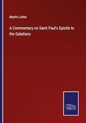 A Commentary on Saint Paul's Epistle to the Galatians von Salzwasser Verlag